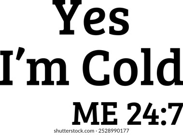 Yes I'm Cold Me 24:7 Digital EPs Vector graphics File