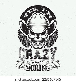 yes, i'm crazy normal is boring; skull; crazy; t shirt design