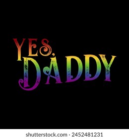 Yes, Daddy, LGBTQ, Pride month, Graphic design print t-shirts fashion, illustration, vector, posters, cards, stickers, mug