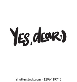 Yes, Dear. Hand Written Quote Made In Vector