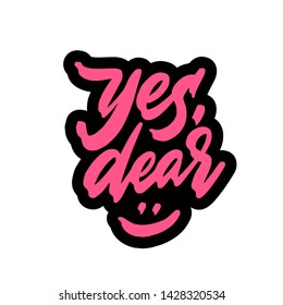 Yes, Dear. Hand Written Quote Made In Vector
