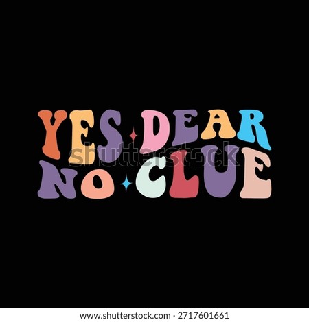 Yes Dear, No Clue groovy new design