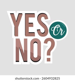 Yes or No? Decision Typography Sticker. Bold "Yes or No?" sticker with modern typography. Perfect for decision-making themes, polls, and interactive designs