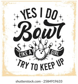 Yes i do bowl like a girl try to keep up.Bowling Typography Art