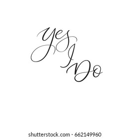 Yes i Do. Handwritten wedding phrase. Modern calligraphy inscription for greeting cards, wedding invitations, wedding decoration, photo overlay. Isolated on white background