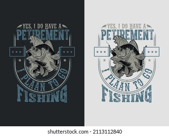 Yes i do have a pediment i plaan to go fishing Fishing t-shirt.Fishing t-shirt design.