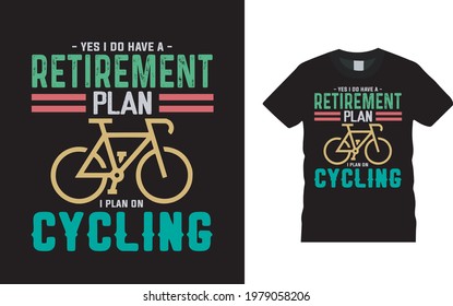 Yes I Do Have A Retirement Plan I Plan On Cycling T shirt Design, apparel, vector illustration, graphic template, print on demand, textile fabrics, retro style, typography, vintage, bicycle t shirt