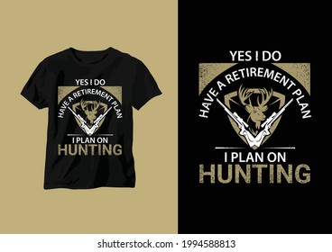 Ja, ich habe einen Ruhestandsplan
i Plan für die Jagd auf T-Shirt-Design