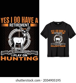 yes I do have a retirement plan I play on  hunting T Shirt