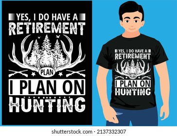 Yes, I Do Have A Retirement Plan I Plan On Hunting. Hunting T shirt For Retiring Men, Retired Hunt Gift For Hunter Dad Grandpa.
