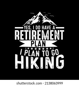 Yes I Do Have A Retirement Plan Hiking T-shirt Design