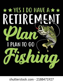 Yes I Do Have A Retirement Plan I Plan To Go Fishing svg