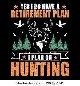 Yes I do have a retirement plan I plan on hunting SVG T-Shirt