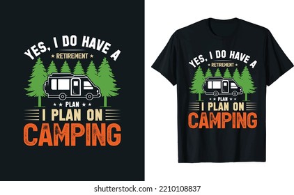 Yes, I do have a retirement i plan on camping T-shirt Design 