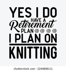 Yes I Do Have A Retirement Plan I Plan On Knitting