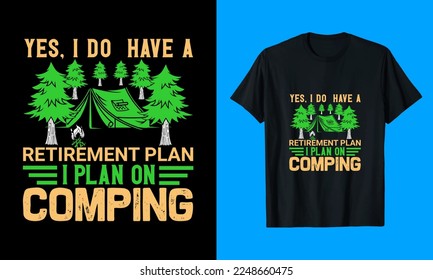Yes, I Do  Have A Retirement Plan I Plan On Comping T-shirt Design
