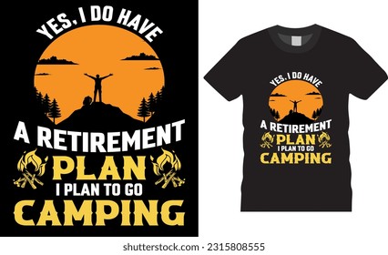 Yes I Do Have A Retirement Plan I Plan To Go CAMPING  Vector t-shirt design template Campfire funny  mountain adventure expensive shirts designs. ready for print Vector camping hiking adventures