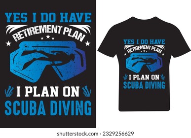 
Yes I Do have retirement plan Scuba Diving T Shirt Design, Dive T Shirt,