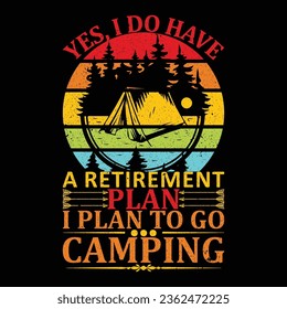 Yes I Do Have A Retirement Plan I Plan To Go Camping T-Shirt