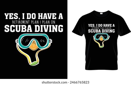 Yes, I Do Have A Retirement Plan I Plan On Scuba Diving t-shirt design