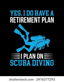 yes, I do have a retirement plan I plan on scuba diving. Scuba Diving Vintage T Shirt Design