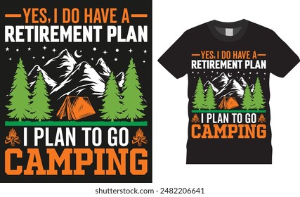 Yes, i do have a retirement plan i plan, Camping therapy tent camp colorful Typography Vector t-shirt design template. Campfire funny motivation quote mountain adventure expensive shirts designs.