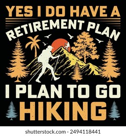 Yes I Do Have A Retirement Plan I Plan To Go Hiking Retro Vintage Mountain Adventure Hiking T-Shirt Graphic.