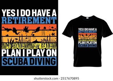 Yes I do have a retirement plan I play on scuba diving - Scuba Diving T Shirt 