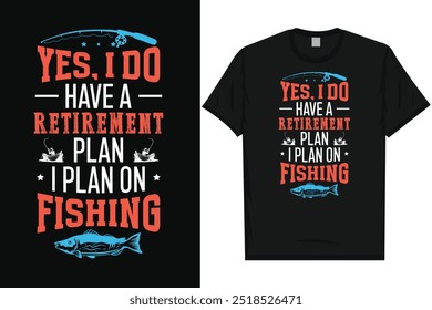 Yes i do have a retirement plan i plan on fishing fisherman fish catch typography tshirt design