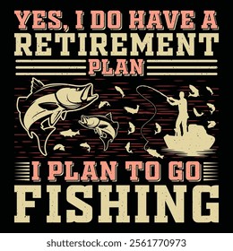 Yes, I Do Have A Retirement Plan I Plan To Go Fishing Fishing T-Shirt Sublimation Vector Graphic Design