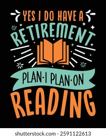 Yes I do have a retirement plan I plan on reading t shirt design