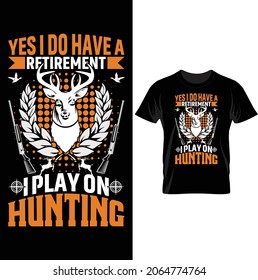 Yes i do have a retirement i play on hunting. Deer head, birds, rifles
 background, pattern. Hunting t shirt design vector.