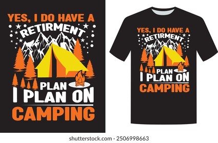 Yes, I Do Have a Retirment Plan I Plan On Camping T-Shirt Design, Camping Shirt