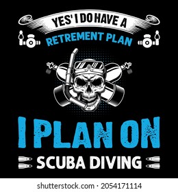 Yes' i do have a retrement plan i plan on scuba diving