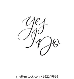 Yes i Do. Modern calligraphy wedding phrase. Handwritten inscription for greeting cards, wedding invitations, wedding decoration, photo overlay. Isolated on white background
