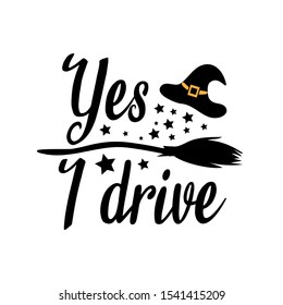 Yes i drive -funny halloween text, with broom ,hat, stars, silhouette. Perfect for posters, greeting cards, textiles,T- shirt and gifts.