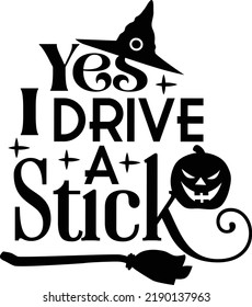 Yes I Drive A Stick Funny Halloween Printable Vector Illustration