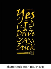 Yes I Drive A Stick. Hand drawn typography poster design. Premium Vector.