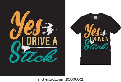 Yes I Drive A Stick T shirt, apparel, vector illustration, graphic template, print on demand, textile fabrics, retro style, typography, vintage, Halloween T shirt Design