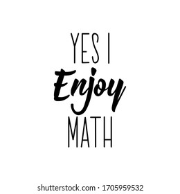Yes, i enjoy math. Vector illustration. Lettering. Ink illustration.