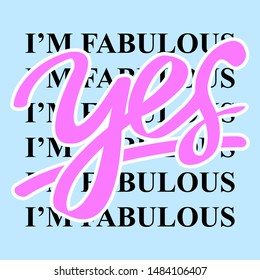 YES I AM FABULOUS SLOGAN PRINT VECTOR