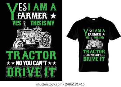 Yes I am a farmer yes this is my tractor no you can't drive it Tractor T Shirt