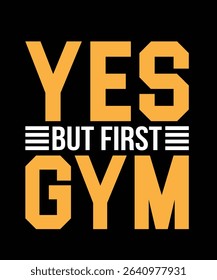 Yes but first gym Gym Typography T-shirt Design
