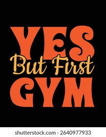 Yes but first gym Gym Typography T-shirt Design