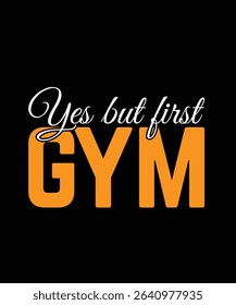Yes but first gym Gym Typography T-shirt Design