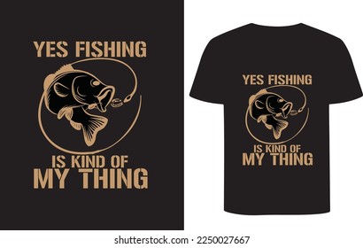Yes fishing is kind of my thing Fishing T-shirt Design, t-shirt