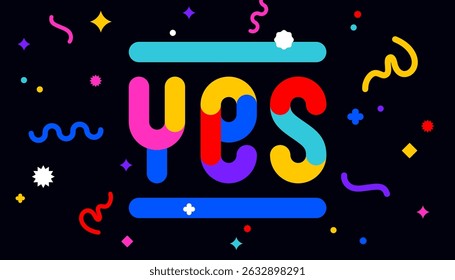 Yes. Funny banner, speech bubble, poster sticker concept. Geometric colorful style for fun, bright night party, with text Yes. Phrase, text, message Yes. Vector Illustration