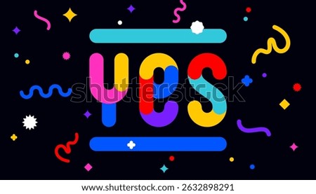 Yes. Funny banner, speech bubble, poster sticker concept. Geometric colorful style for fun, bright night party, with text Yes. Phrase, text, message Yes. Vector Illustration