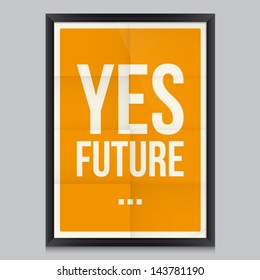 Yes future poster. Effects poster, frame, colors background and colors text are editable. Ideal for print poster, card, shirt, mug.