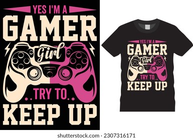 yes I’m a game girl try to keep up custom creative isolated, retro,vector gamepad, graphic  digital  motivational trendy Stylish  poster, fun  Video  play, game T-shirt design 